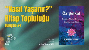 "Nasıl Yaşanır?" Kitap Topluluğu Buluşması #4: Öz Şefkat