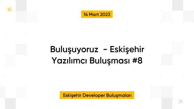 Buluşuyoruz💬  - Eskişehir Yazılımcı Buluşması #8