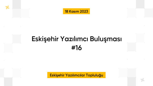 Eskişehir Yazılımcı Buluşması #16