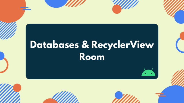 Online | Databases & RecyclerView - Room | Android 12 Bootcamp