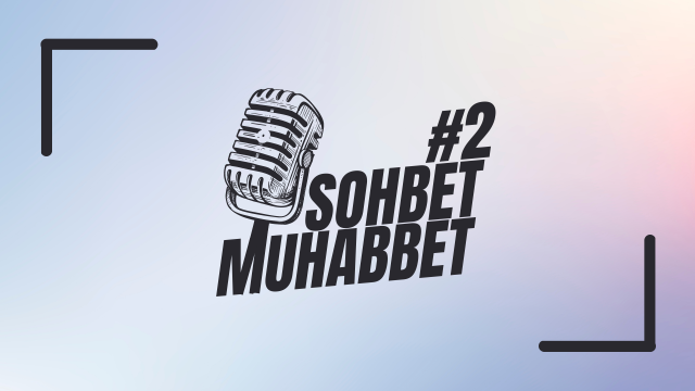 Sohbet Muhabbet #2 | Sektörden Haberler Ve Daha Fazlası