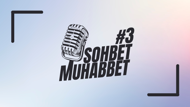 Sohbet Muhabbet 3 | Sektör Öncesi Deneyim!