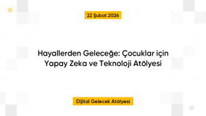 Hayallerden Geleceğe: Çocuklar için Yapay Zeka ve Teknoloji Atölyesi