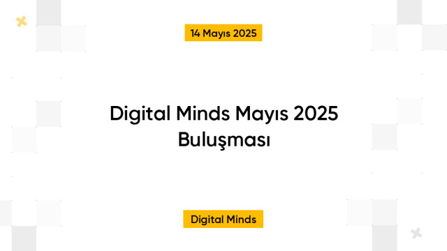 Digital Minds Mayıs 2025 Buluşması