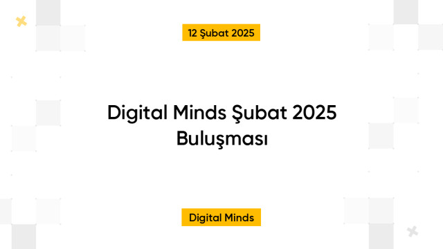 Digital Minds Şubat 2025 Buluşması