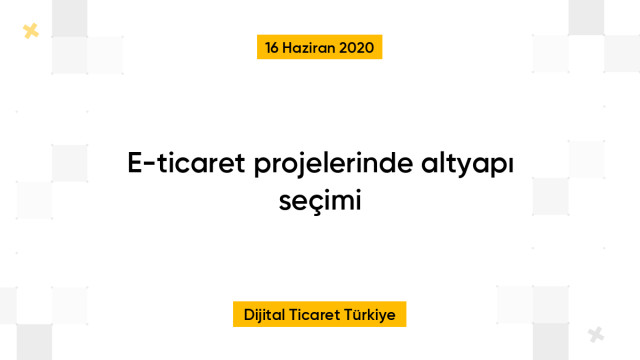 E-ticaret projelerinde altyapı seçimi