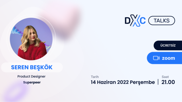 DXC Talks - +3 Years of Designer Career, Seren Beşkök