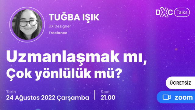 #DXC Talks, Uzmanlaşmak mı, çok yönlülük mü? - Tuğba Işık