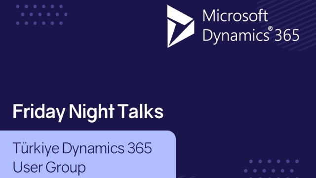 Türkiye Dynamics 365 User Group Friday Night Talks #1