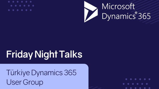 Türkiye Dynamics 365 User Group Friday Night Talks #2