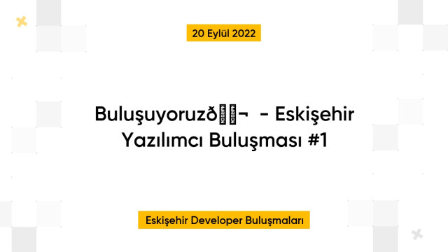 Buluşuyoruz💬  - Eskişehir Yazılımcı Buluşması #1