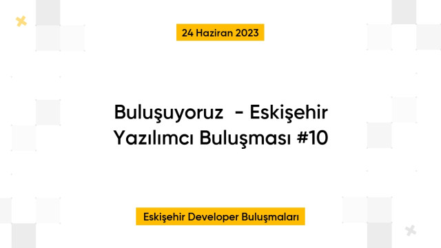 Buluşuyoruz💬  - Eskişehir Yazılımcı Buluşması #10