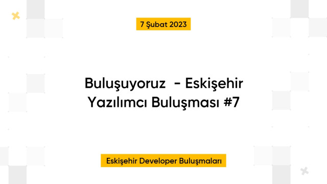 Buluşuyoruz💬  - Eskişehir Yazılımcı Buluşması #7