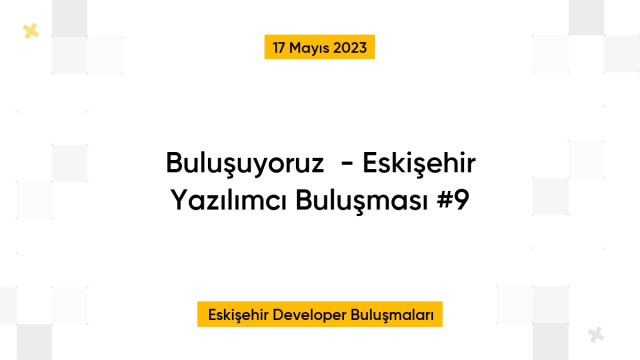 Buluşuyoruz💬  - Eskişehir Yazılımcı Buluşması #9