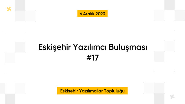 Eskişehir Yazılımcı Buluşması #17