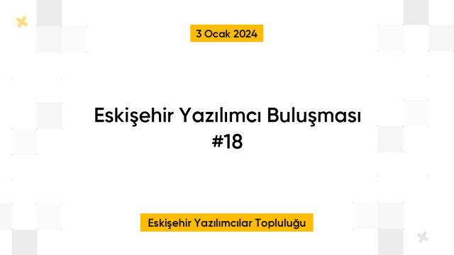 Eskişehir Yazılımcı Buluşması #18