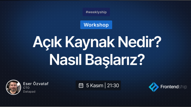 Weekly Ship 1: Eser Özvataf - Açık Kaynak Nedir? Nasıl Başlarız?