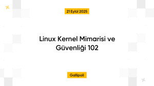 Linux Kernel Mimarisi ve Güvenliği 102