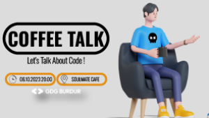 GDG Burdur Coffee Talk: Teknoloji Tutkunları Burada Buluşuyor! - 06 Ekim 2023