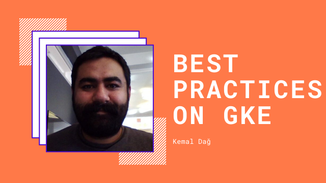 Best Practices on Deploying and Managing Production Applications on GKE
