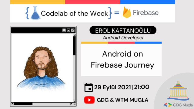 Codelab of the Week | Erol Kaftanoğlu | Android on Firebase Journey