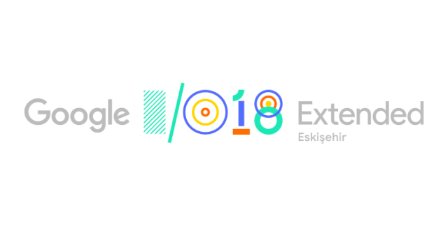 Google I/O’18 Extended Eskişehir