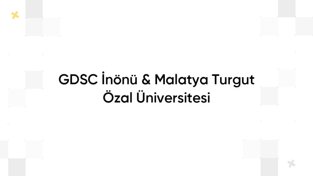 GDSC İnönü & Malatya Turgut Özal Üniversitesi