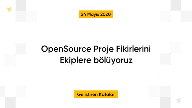 OpenSource Proje Fikirlerini Ekiplere bölüyoruz