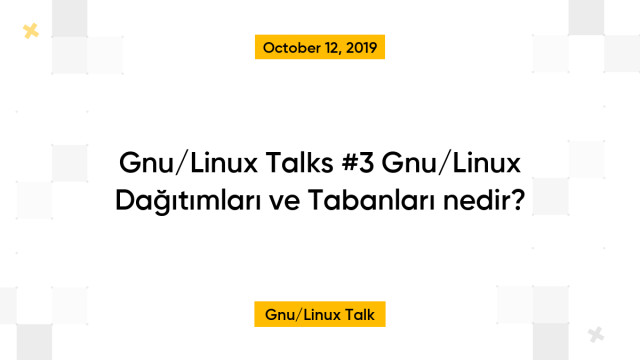 Gnu/Linux Talks #3 Gnu/Linux Dağıtımları ve Tabanları nedir?