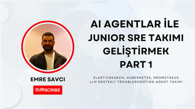 AI Agentlar ile Junior SRE Takımı Geliştirmek - Part 1