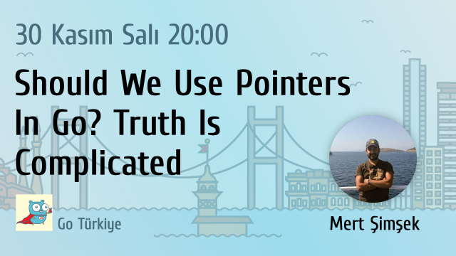 #BirlikteGelistirelim - Should We Use Pointers In Go? Truth Is Complicated