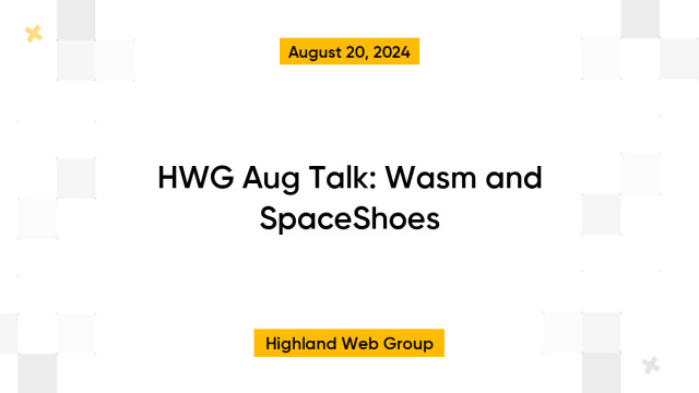 HWG Aug Talk: Wasm and SpaceShoes