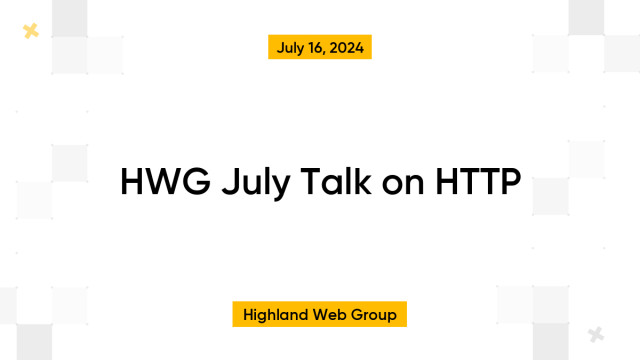 HWG July Talk on HTTP