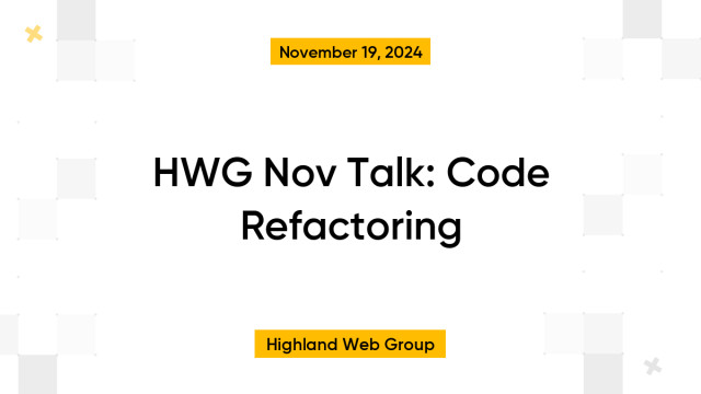 HWG Nov Talk: Code Refactoring