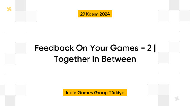 Feedback On Your Games - 2 | Together In Between