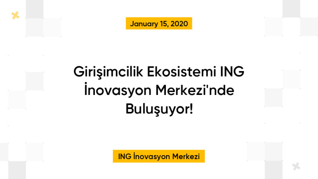 Girişimcilik Ekosistemi ING İnovasyon Merkezi'nde Buluşuyor!