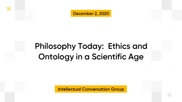 Philosophy Today:  Ethics and Ontology in a Scientific Age