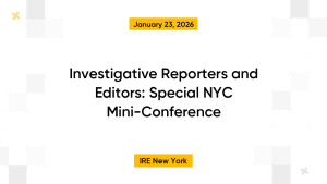 Investigative Reporters and Editors: Special NYC Mini-Conference