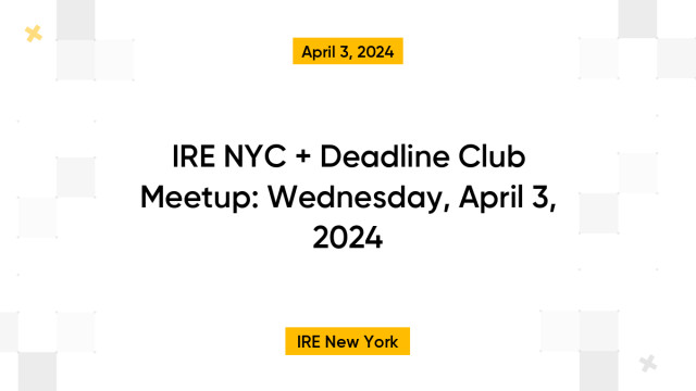 IRE NYC + Deadline Club Meetup: Wednesday, April 3, 2024