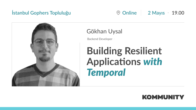 Building Resilient Applications with Temporal - Gökhan Uysal