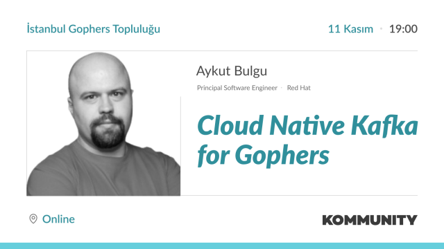 Cloud Native Kafka for Gophers - Aykut Bulgu