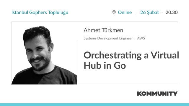 Orchestrating a Virtual Hub in Go • Ahmet Türkmen
