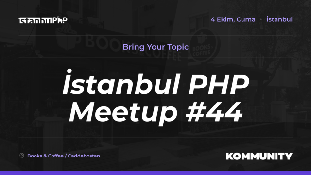 İstanbul PHP Meetup #44: Bring Your Topic