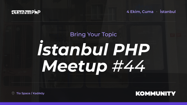 İstanbul PHP Meetup #44: Bring Your Topic