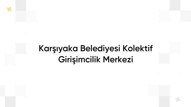 Karşıyaka Belediyesi Kolektif Girişimcilik Merkezi