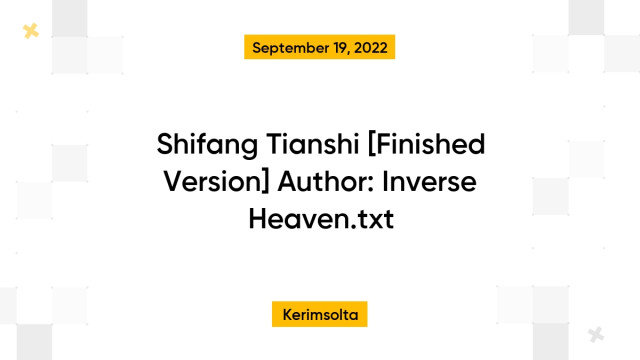 Shifang Tianshi [Finished Version] Author: Inverse Heaven.txt