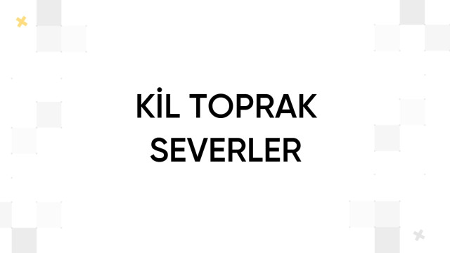 KİL TOPRAK SEVERLER