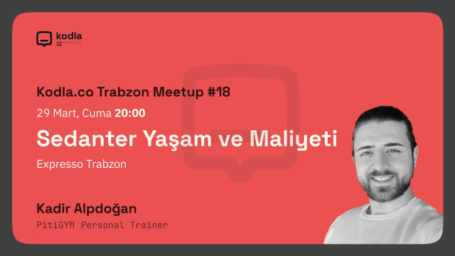 Kodla.co Trabzon Meetup #18 - Sedanter Yaşam ve Maliyeti