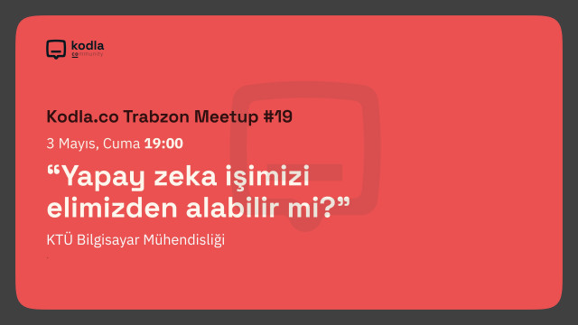 Kodla.co Trabzon Meetup #19 - Yapay Zeka İşimizi Elimizden Alabilir mi?