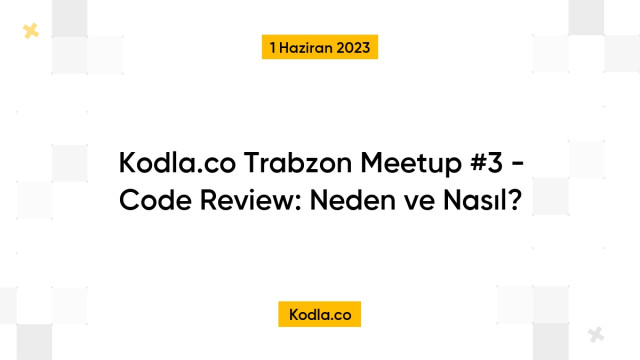 Kodla.co Trabzon Meetup #3 - Code Review: Neden ve Nasıl?